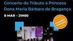 Concerto de tributo à Princesa D. Maria Bárbara de Bragança