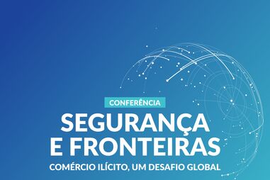 Segurança e Fronteiras - Comércio Ilícito, Um Desafio Global