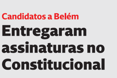Os candidatos a Belém que já entregaram as assinaturas no Constitucional