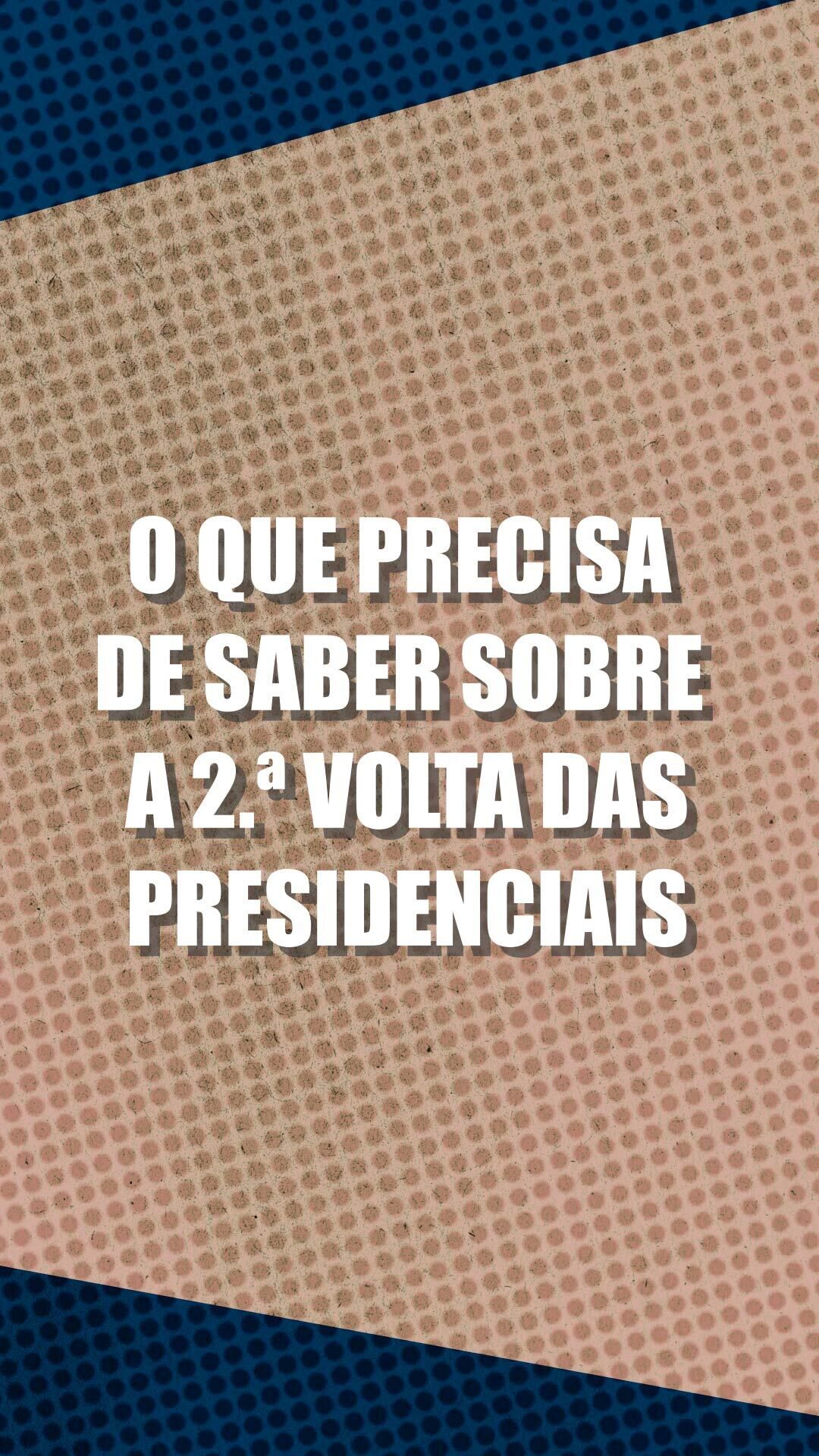 Tudo o que precisa de saber sobre a segunda volta das eleições presidenciais 